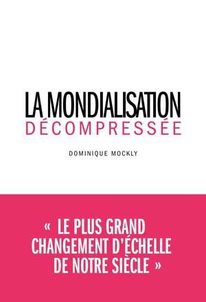 La Mondialisation décompressée | Mockly, Dominique