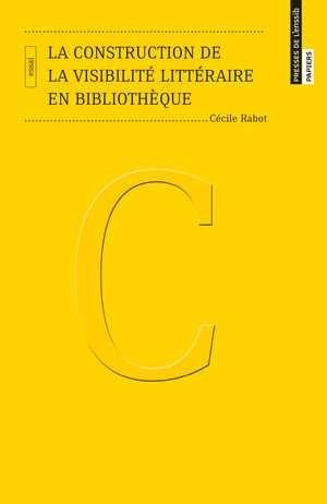La construction de la visibilité littéraire en bibliothèque | Rabot, Cécile