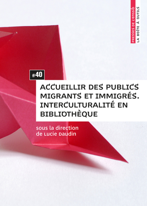 Accueillir des publics migrants et immigrés. Interculturalité en bibliothèque | Daudin, Lucie