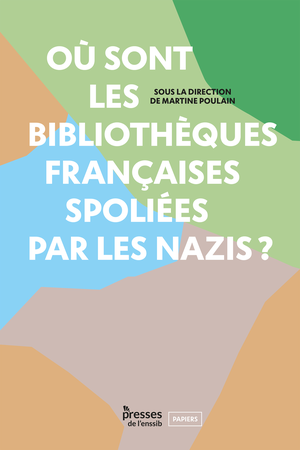 Où sont les bibliothèques françaises spoliées par les nazis ? | Poulain, Martine