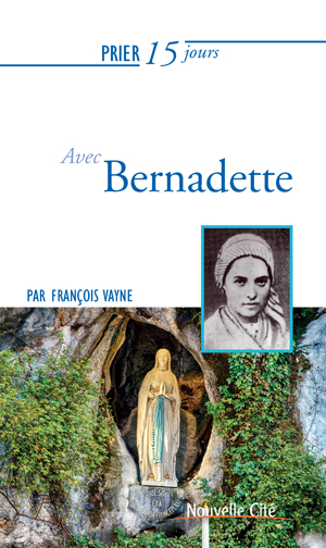 Prier 15 jours avec Bernadette | Vayne, François
