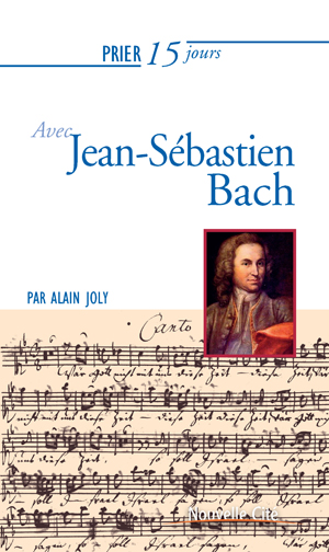 Prier 15 jours avec Jean-Sébastien Bach | Joly, Alain