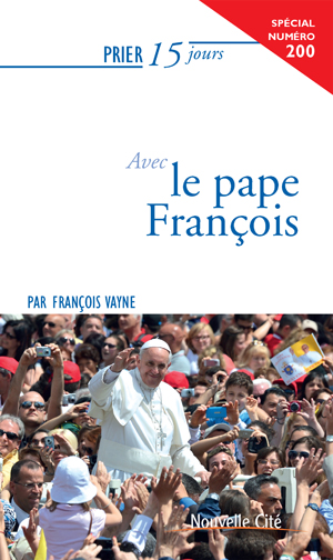 Prier 15 jours avec le Pape François | Vayne, François