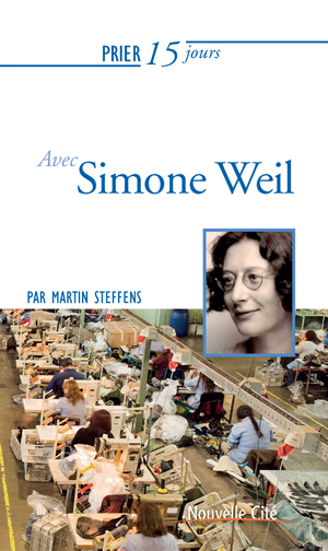 Prier 15 jours avec Simone Weil | Steffens, Martin