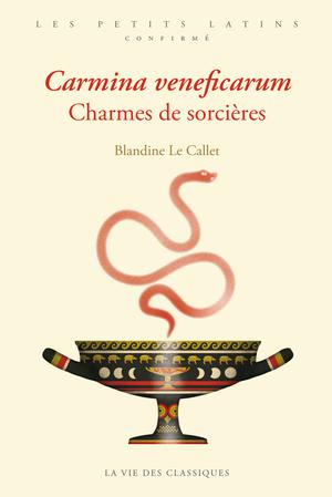 Carmina veneficarum. Charmes de sorcières | Le Callet, Blandine