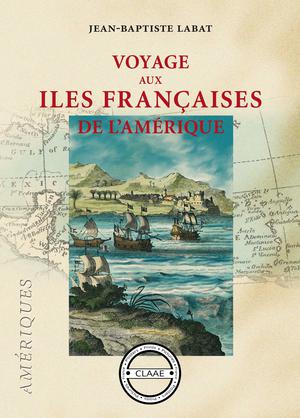 Voyage aux îles françaises de l'Amérique | Labat, Jean-Baptiste