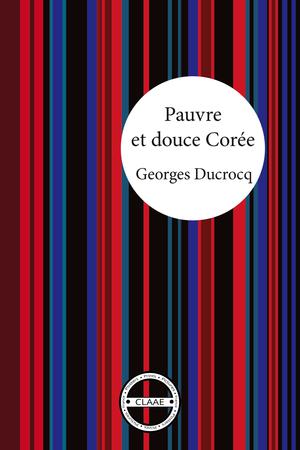 Pauvre et douce Corée | Ducrocq, Georges