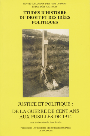 Justice et politique&nbsp;: de la guerre de Cent Ans aux fusillés de&nbsp;1914 | Bastier, Jean