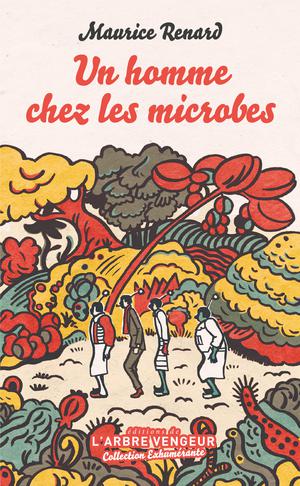 Un homme chez les microbes | Renard, Maurice