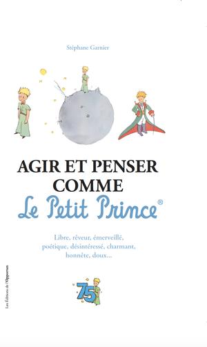 Agir et penser comme le Petit Prince | Garnier, Stéphane