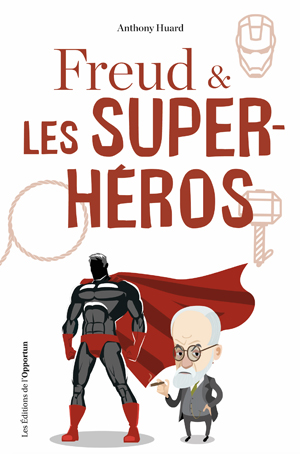 Freud & les super-héros | Huard, Anthony