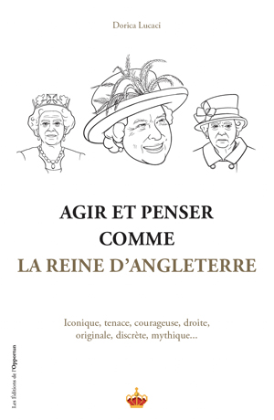 Agir et penser comme la Reine d'Angleterre | Lucaci, Dorica