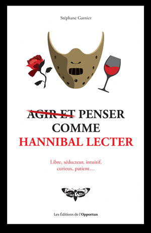 Agir et penser comme Hannibal Lecter | Garnier, Stéphane