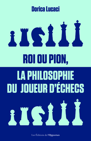 Roi ou pion, la philosophie du joueur d'échecs | Lucaci, Dorica