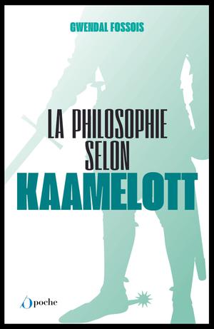 La philosophie selon Kaamelott | Fossois, Gwendal