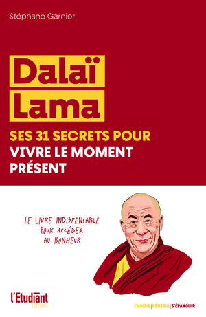 Dalaï Lama, ses 31 secrets pour vivre le moment présent | Garnier, Stéphane