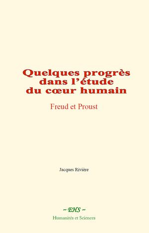 Quelques progrès dans l’étude du cœur humain : Freud et Proust | Rivière, Jacques