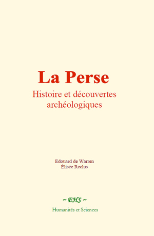 La Perse : Histoire et découvertes archéologiques | De Warren, Edouard