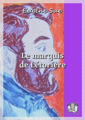 Le marquis de Létorière | Sue, Eugène