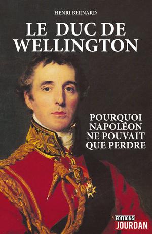 Le duc de Wellington | Bernard, Henri