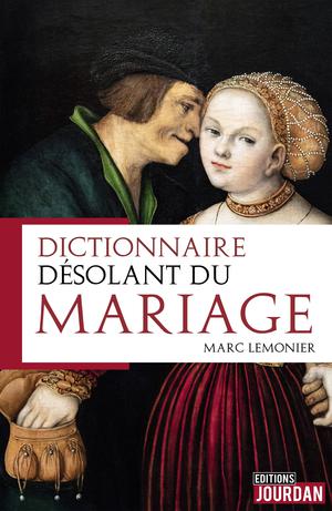 Dictionnaire désolant du mariage | Lemonier, Marc