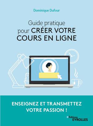 Guide pratique pour créer votre cours en ligne | Dufour, Dominique