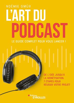 L'art du podcast : le guide complet pour vous lancer ! | Gmür, Noémie