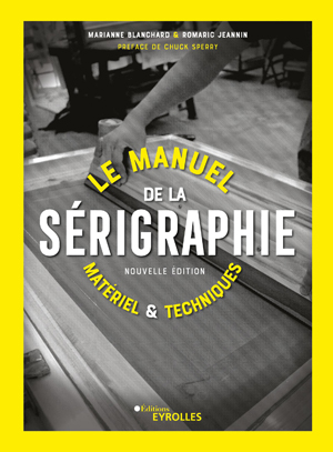 Le manuel de la sérigraphie | Blanchard, Marianne