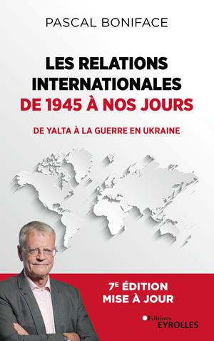 Les relations internationales de 1945 à nos jours | Boniface, Pascal
