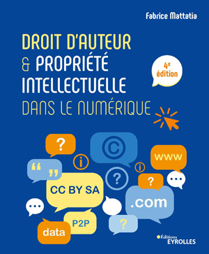 Droit d'auteur et propriété intellectuelle dans le numérique | Mattatia, Fabrice