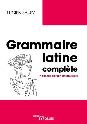 Grammaire latine complète | Sausy, Lucien