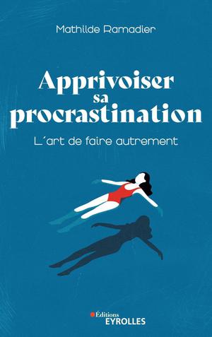 Apprivoiser sa procrastination | Ramadier, Mathilde
