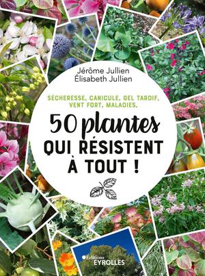 50 plantes qui résistent à tout ! | Jullien, Jérôme