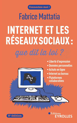 Internet et les réseaux sociaux : que dit la loi ? | Mattatia, Fabrice