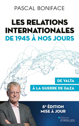 Les relations internationales de 1945 à nos jours | Boniface, Pascal