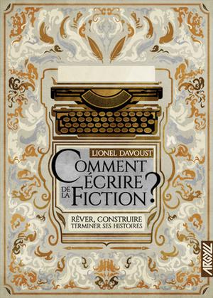 Comment écrire de la fiction ? | Davoust, Lionel