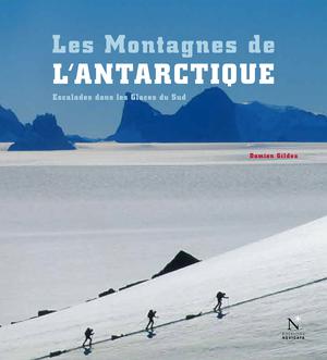 La Péninsule antarctique - Les Montagnes de l'Antarctique | Gildea, Damien