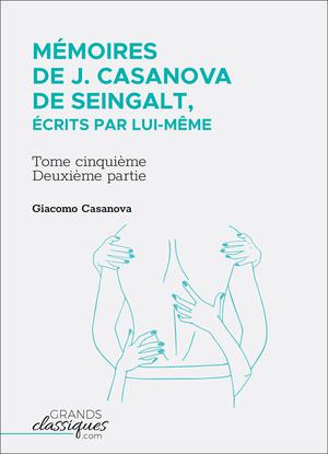 Mémoires de J. Casanova de Seingalt, écrits par lui-même | Casanova, Giacomo