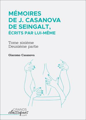 Mémoires de J. Casanova de Seingalt, écrits par lui-même | Casanova, Giacomo