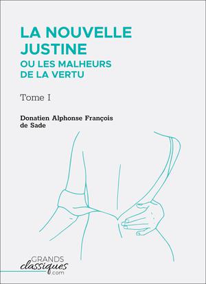 La Nouvelle Justine ou Les Malheurs de la vertu | Sade, Donatien Alphonse François De