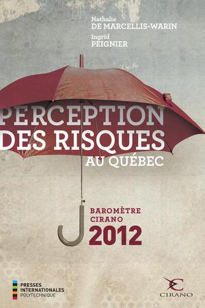 Perception des risques au Québec - Baromètre CIRANO 2012 | De Marcellis-Warin, Nathalie