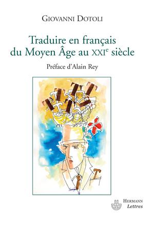 Traduire en français du Moyen Âge au XXIe siècle | Dotoli, Giovanni