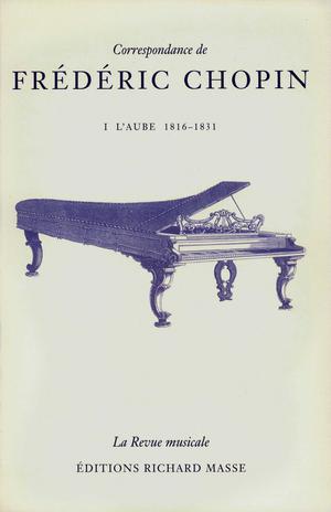 Correspondance de Frédéric Chopin. Tome I | Chopin, Frédéric