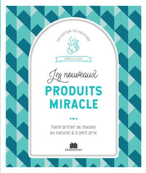 Les nouveaux produits miracle | Louet, Isabelle