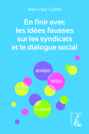En finir avec les idées fausses sur les syndicats et le dialogue social | Guillot, Jean-Paul