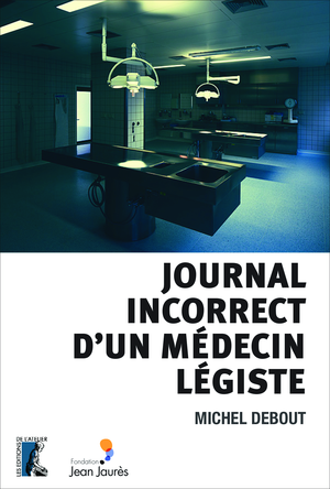 Journal incorrect d'un médecin légiste | Debout, Michel