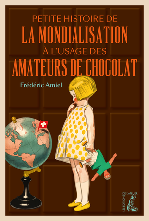 Petite histoire de la mondialisation à l'usage des amateurs de chocolat | Amiel, Frédéric