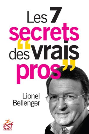 Les 7 secrets des "vrais pros" | Bellenger, Lionel