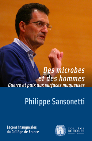 Des microbes et des hommes. Guerre et paix aux surfaces muqueuses | Sansonetti, Philippe
