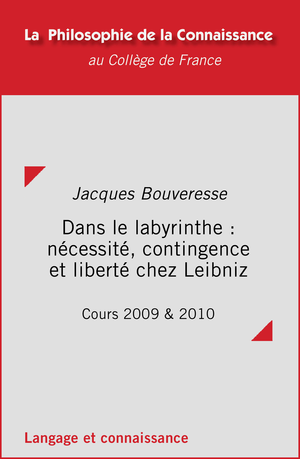 Dans le labyrinthe : nécessité, contingence et liberté chez Leibniz | Bouveresse, Jacques